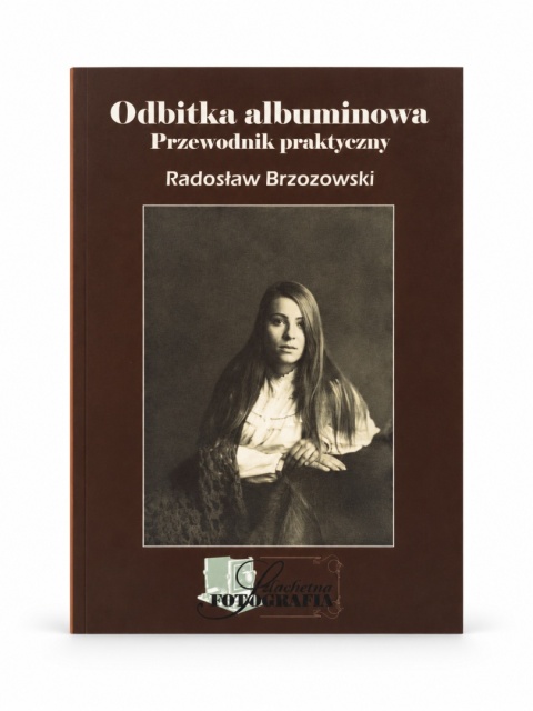 Odbitka albuminowa. Przewodnik praktyczny - Radosław Brzozowski